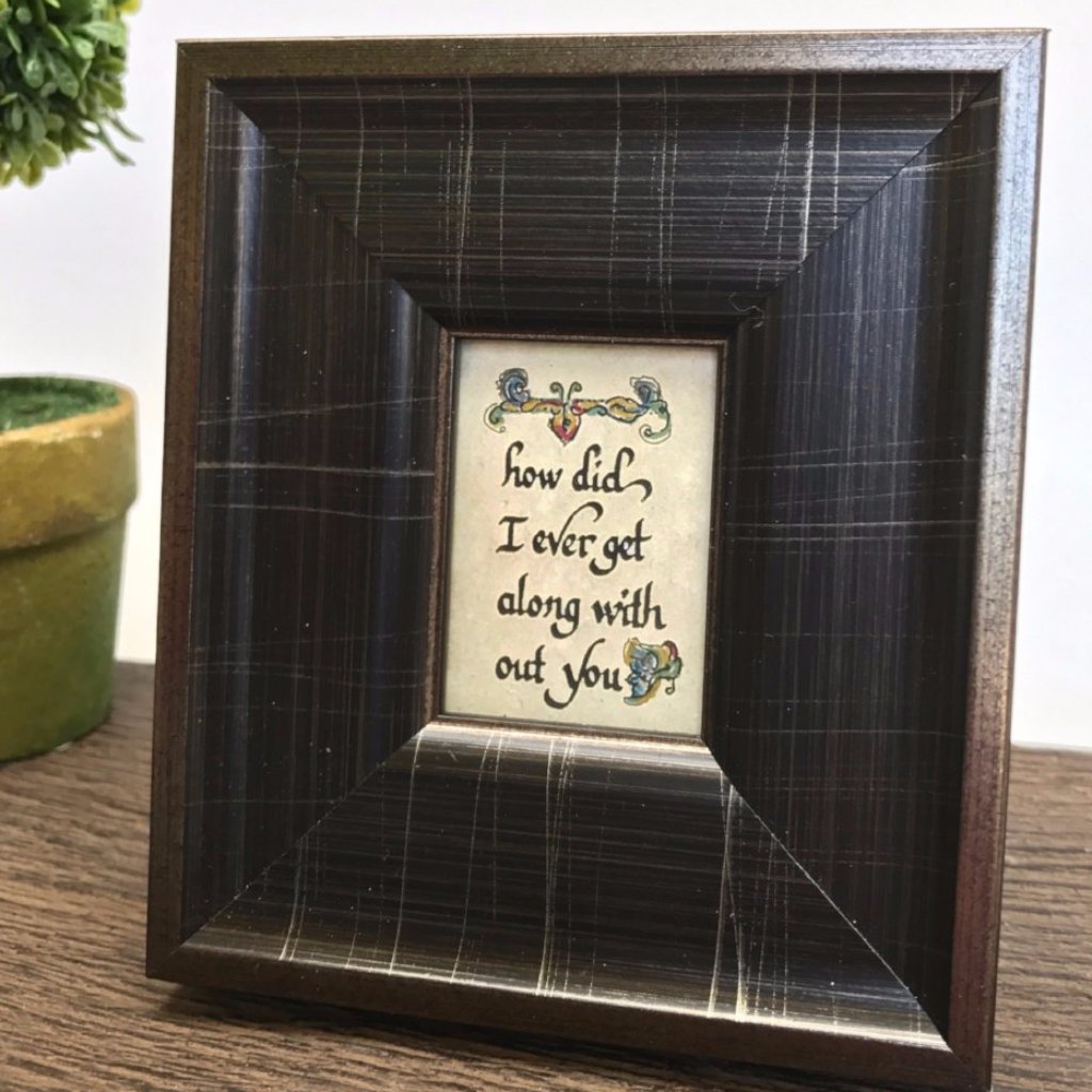 framed calligraphy along without you quote